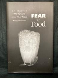FEAR OF Food  ； A HISTORY OF Why We Worry about What We Eat