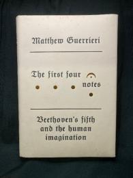 The First Four Notes ： Beethoven's Fifth and the Human Imagination