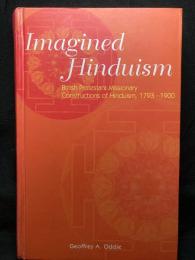 Imagined Hinduism ： 
British Protestant Missionary Constructions
of Hinduism, 1793-1900