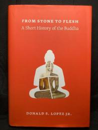 From Stone to Flesh ： A SHORT HISTORY OF THE BUDDHA