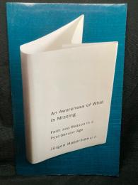 An Awareness of What is Missing ： Faith and Reason in a Post-Secular Age