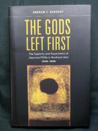 The gods left first : the captivity and repatriation of Japanese POWs in Northeast Asia, 1945-1956