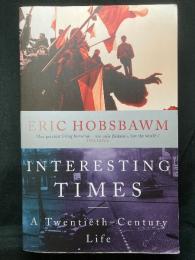 INTERESTING TIMES ： A Twentieth-Century Life