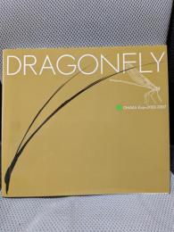 Dragonfly: Onaka Koji2002-2007