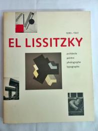 El Lissitzky(エル・リシツキー): 1890-1941: Architect, Painter, Photographer, Typographer