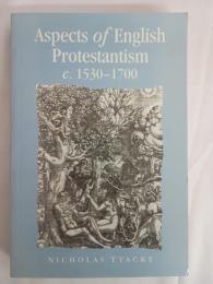 Aspects of English Protestantism, c. 1530-1700