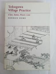 Tokugawa Village Practice: Class, Status, Power, Law