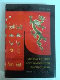 Imperial Politics and Symbolics in Ancient Japan: The Tenmu Dynasty, 650-800