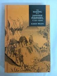 The Making of a Japanese Periphery, 1750-1920 (Twentieth-Century Japan : The Emergency of a World Power, 3)