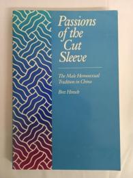 Passions of the Cut Sleeve: The Male Homosexual Tradition in China
