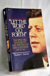 Let the Word Go Forth: The Speeches, Statements, and Writings of John F. Kennedy 1947 to 1963