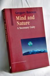 Mind and Nature: A Necessary Unity (Advances in Systems Theory, Complexity, and the Human Sciences)