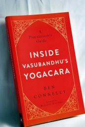 Inside Vasubandhu's Yogacara: A Practitioner's Guide
