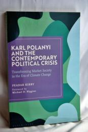 Karl Polanyi and the Contemporary Political Crisis: Transforming Market Society in the Era of Climate Change ペーパーバック