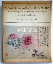 Studies in connoisseurship : Chinese paintings from the Arthur M. Sackler Collection in New York and Princeton