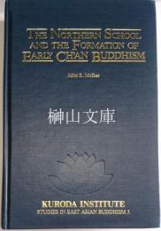 The Northern School and the Formation of Early Ch'an Buddhism (Studies in East Asian Buddhism, 3)