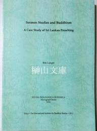 Sermon studies and Buddhism : a case study of Sri Lankan preaching （Studia philologica Buddhica, . Monograph series ; 30）