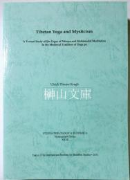 Tibetan yoga and mysticism : a textual study of the yogas of Nāropa and Mahāmudrā meditation in the medieval tradition of Dags po （Studia philologica Buddhica, . Monograph series ; 32）