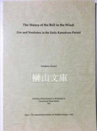The stanza of the bell in the wind : Zen and Nenbutsu in the early Kamakura period （Studia philologica Buddhica, . Occasional paper series ; 14）