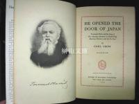 He opened the door of Japan : Townsend Harris and the story of his amazing adventures in establishing American relations with the Far East
