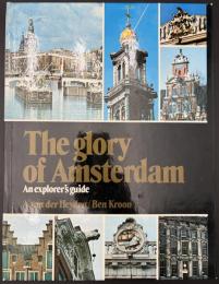 The glory of Amsterdam : An explorer's guide