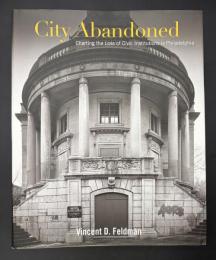 【英語洋書】『City Abandoned: Charting the Loss of Civic Institutions in Philadelphia』