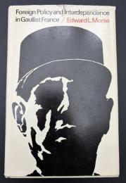 【英語洋書】Foreign Policy and Interdependence in Gaullist France　『ド・ゴール体制下フランスの外交政策と相互依存』