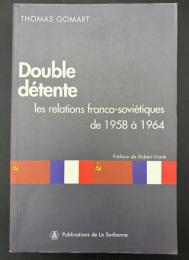 【フランス語洋書】Double détente : les relations franco-soviétiques de 1958 à 1964／二重のデタント：1958年から1964年におけるフランソ・ソヴィエト関係（仏ソ関係）