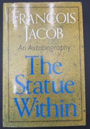 【英語洋書】The Statue Within: An Autobiography (Alfred P. Sloan Foundation Series)／内なる彫像：フランソワ・ジャコブ自伝