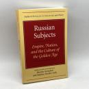 Russian Subjects: Empire, Nation, and the Culture of the Golden Age   Northwestern University Press