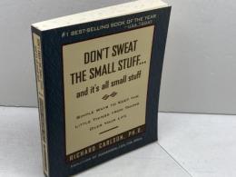 Don't Sweat the Small Stuff . . . and It's All Small Stuff: Simple Ways to Keep the Little Things from Taking Over Your Life 　Richard Carlson