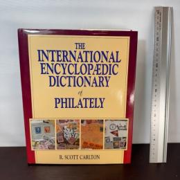The International Encyclopaedic Dictionary of Philatelics (INTERNATIONAL ENCYCLOPAEDIC DICTIONARY OF PHILATELY) Krause Pubns Inc R. ScottCarlton