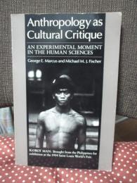 Anthropology as Cultural Critique: An Experimental Moment in the Human Sciences