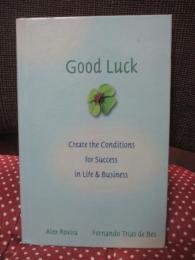 Good Luck: Creating the Conditions for Success in Life and Business