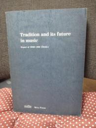 Tradition and its future in music（音楽における伝統とその未来）　<第四回国際音楽学会シンポジウム報告書>