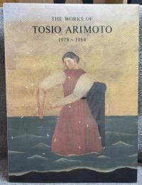 THE WORKS OF TOSIO ARIMOTO 1979～1984