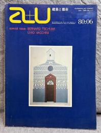 A+U architecture and urbanism ： 建築と都市 No.117 (1980年6月号)  特集　バーナード・チュミ