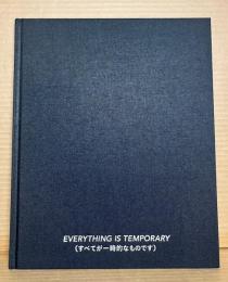 EVERYTHING IS TEMPORARY （すべてが一時的なものです）