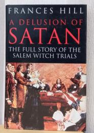 A Delusion of Satan -The Full Story of the Salem Witch Trials（サターンの妄想ーセイレムの魔女裁判のすべて）