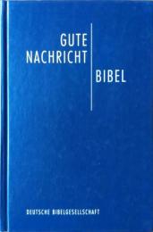 Gute Nachricht Bibel : Altes und Neues Testament : mit den Spätschriften des Alten Testaments (Deuterokanonische Schriften/Apokryphen)