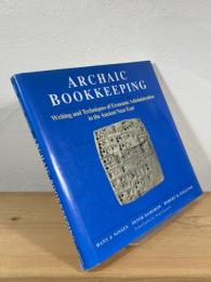 ARCHAIC BOOKKEEPING：Early Writing and Techniques of Economic Administration in the Ancient Near East