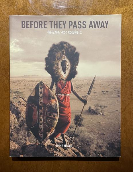 彼らがいなくなる前に　JIMMY NELSON BEFORE THEY PASS AWAY -彼らがいなくなる前に- | ジミー