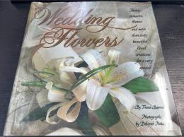 Wedding Flowers: Twenty Romantic Themes and More Than Sixty Beautiful Floral Creations for a Very Special Day
