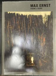 マックス・エルンストフィギュア×スケープ = Max Ernst figure×scape
