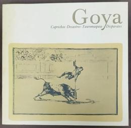 ゴヤ連作全版画展 : 気まぐれ・戦争の惨禍・闘牛技・妄
