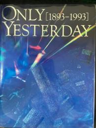 ＯＮＬＹ　ＹＥＳＴＥＲＤＡＹ　［1893-1993］