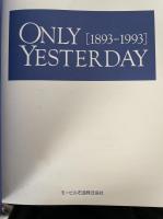 ＯＮＬＹ　ＹＥＳＴＥＲＤＡＹ　［1893-1993］
