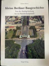 Kleine Berliner Baugeschichte< Von der Stadtgrundung bis zur　Bundeshauptstadt >