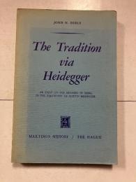 The Tradition via Heidegger: An Essay on the Meaning of Being in the Philosophy of Martin Heidegger