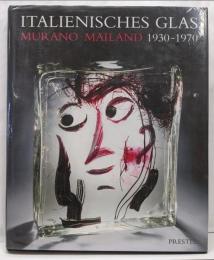 Italienisches Glas. Murano undMailand. 1930 - 1970  ムラーノ　ミラノ